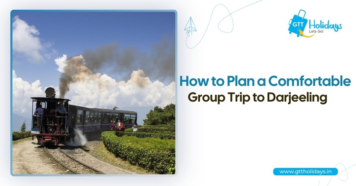 How to Plan a Comfortable Group Trip to Darjeeling