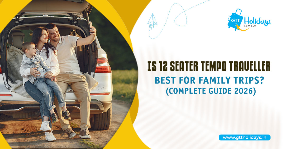 Is a 12 Seater Tempo Traveller Best for Family Trips? (Complete Guide 2026)